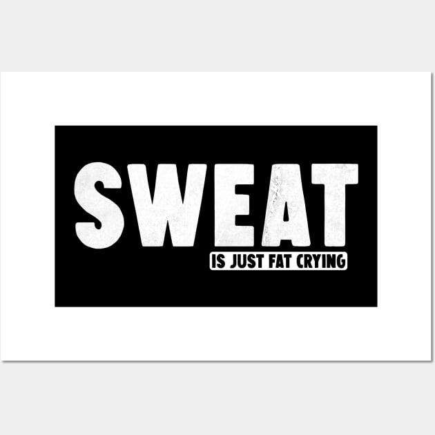 Sweat is just fat crying Wall Art by Horisondesignz